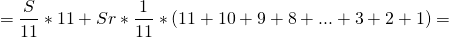 \[=\frac{S}{11}*11 +Sr*\frac{1}{11}*(11+10+9+8+...+3+2+1)=\]
