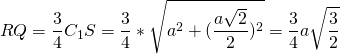 \[RQ=\frac34 C_1S=\frac34*\sqrt{a^2+(\frac{a\sqrt{2}}{2})^2}=\frac34 a\sqrt{\frac32}\]