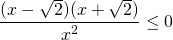 \[\frac{(x-\sqrt{2})(x+\sqrt{2})}{x^2}}  \leq 0\]