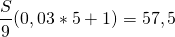 \[\frac{S}{9}(0,03*5 +1) = 57,5\]