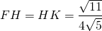 \[FH=HK=\frac{\sqrt{11}}{4\sqrt{5}}\]