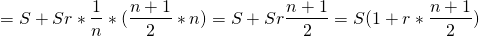 \[= S+ Sr*\frac{1}{n}* (\frac{n+1}{2}*n) =S+Sr\frac{n+1}{2}=S(1+r*\frac{n+1}{2})\]