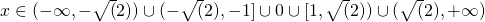x \in (-\infty , -\sqrt(2) ) \cup (-\sqrt(2),-1] \cup {0} \cup  [1,\sqrt(2)) \cup (\sqrt(2), +\infty )