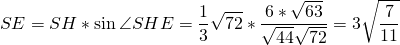\[SE=SH*\sin\angle SHE=\frac13\sqrt{72}*\frac{6*\sqrt{63}}{\sqrt{44}\sqrt{72}}=3\sqrt{\frac{7}{11}}\]
