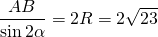 \[\frac{AB}{\sin2\alpha}=2R=2\sqrt{23}\]