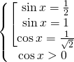 \[\begin{Bmatrix} \begin{bmatrix} \sin{x}=\frac12 \\ \sin{x}=1 \\ \cos{x}=\frac{1}{\sqrt{2}} \end{matrix} \\  \cos{x}>0 \end{matrix}\]