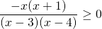 \[\frac{-x(x+1)}{(x-3)(x-4)}  \ge 0\]