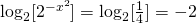 \log_2 [ 2^{-x^2}]=\log_2[\frac14]=-2