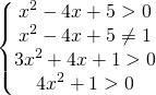 \[\begin{Bmatrix}{x^2-4x+5>0}\\{x^2-4x+5\ne 1}\\{3x^2+4x+1>0}\\{4x^2+1>0}\end{matrix}\]