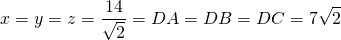 \[x=y=z=\frac{14}{\sqrt{2}}=DA=DB=DC=7\sqrt{2}\]