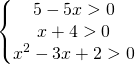 \[\begin{Bmatrix}{ 5-5x > 0 }\\{x+4>0}\\{ x^2-3x+2 >0 }\end{matrix}\]