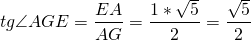 \[tg \angle AGE=\frac{EA}{AG}=\frac{1*\sqrt{5}}{2}=\frac{\sqrt{5}}{2}\]