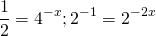 \[\frac12=4^{-x}; 2^{-1}=2^{-2x}\]