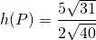 \[h(P)=\frac{5\sqrt{31}}{2\sqrt{40}}\]